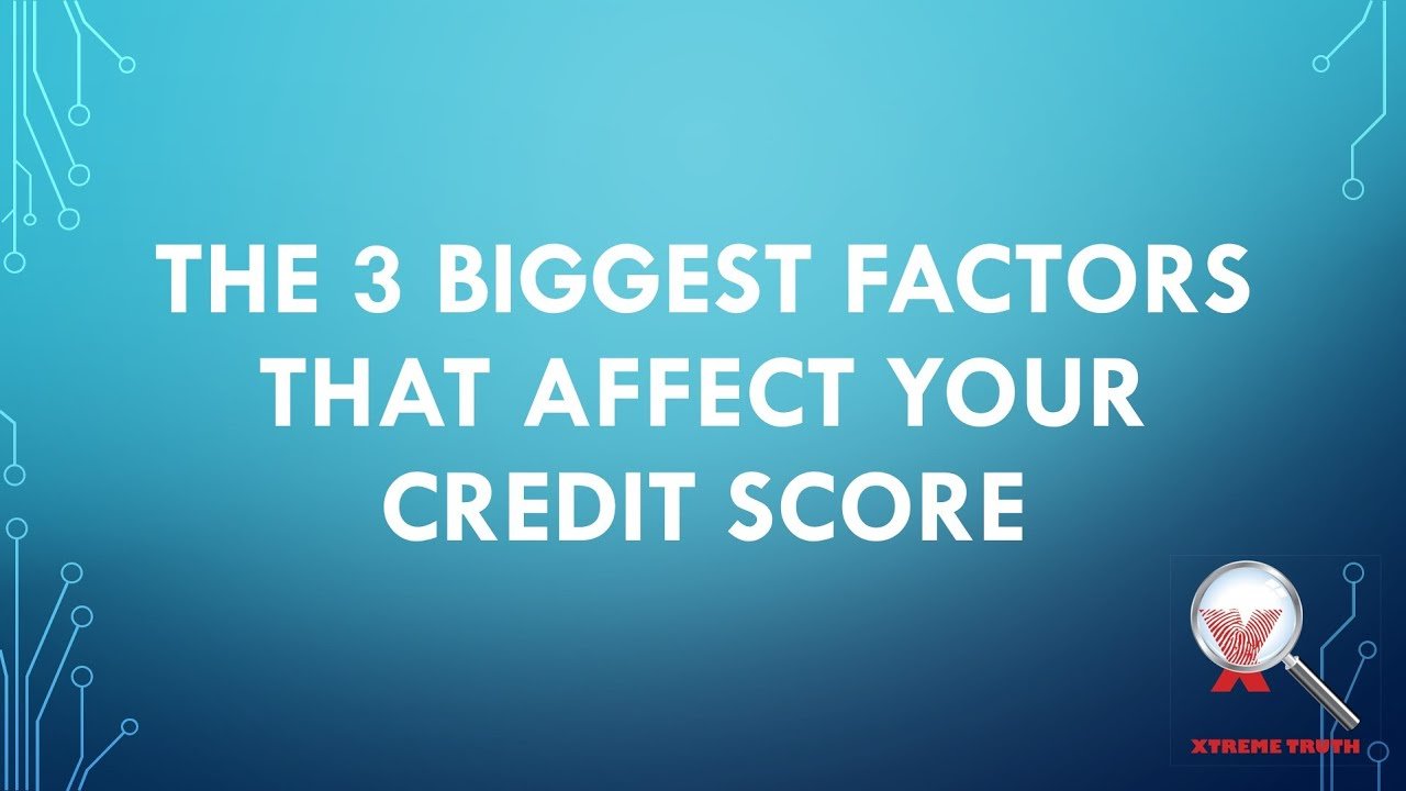 3 Biggest Factors That Affect Your Credit Score