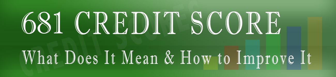 681 Credit Score: Good or Bad, Auto Loan, Credit Card Options