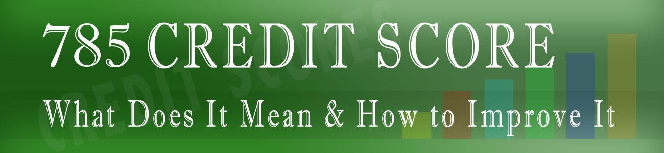 785 Credit Score: Good or Bad, Auto Loan, Credit Card ...