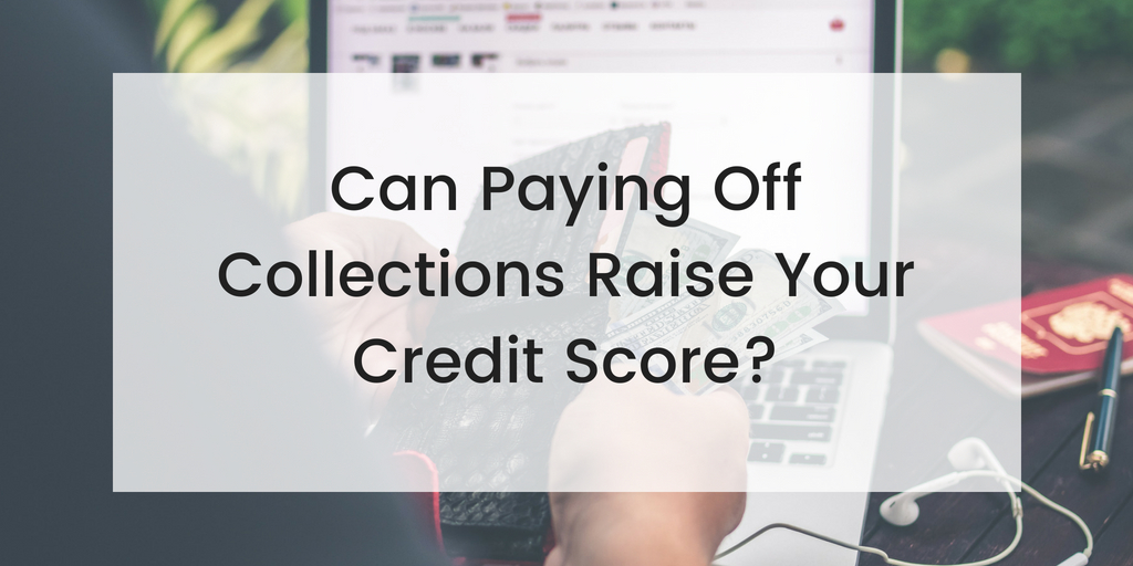 Can Paying Off Collections Raise Your Credit Score?
