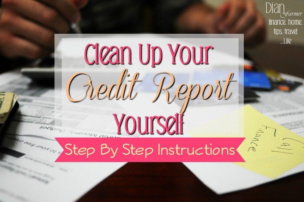 Do you need to clean up your credit report? These step by ...