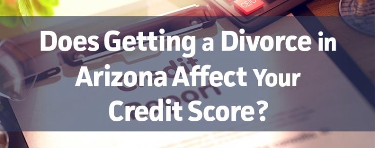 Does Getting a Divorce in Arizona Affect Your Credit Score ...