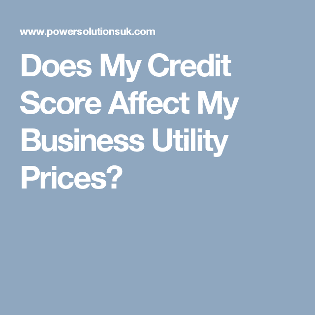 Does My Credit Score Affect My Business Utility Prices?