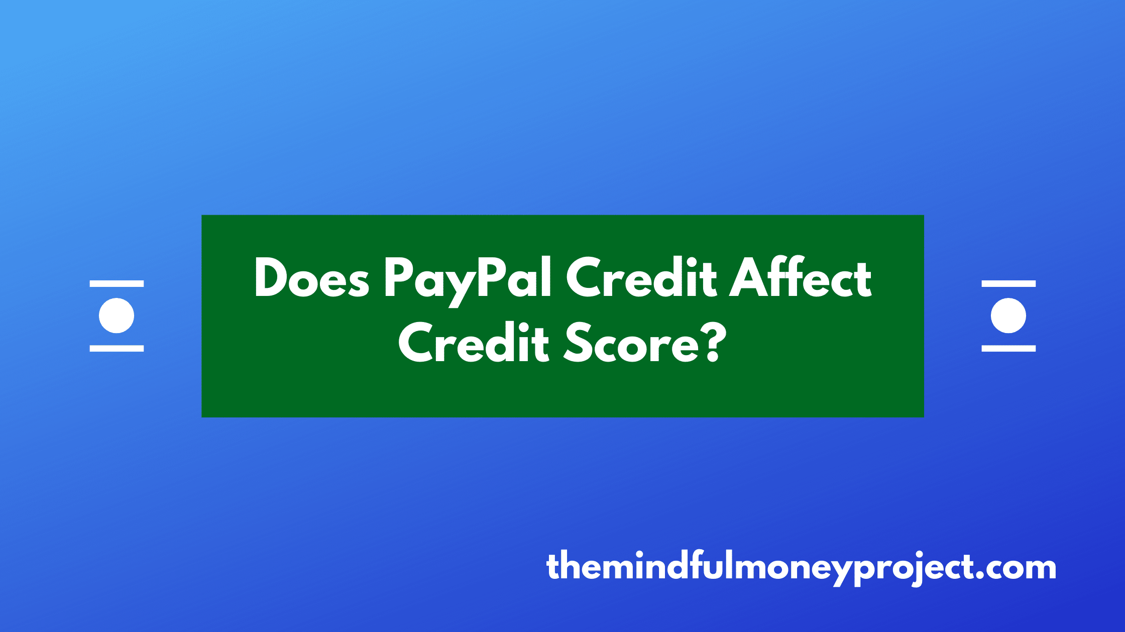 Does PayPal Credit Affect Credit Score?