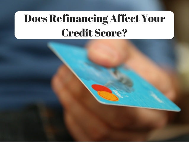 Does Refinancing Affect Your Credit Score