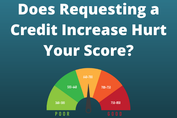 Does Requesting a Credit Increase Hurt Your Score?