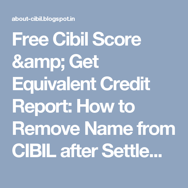 Free Cibil Score &  Get Equivalent Credit Report: How to ...