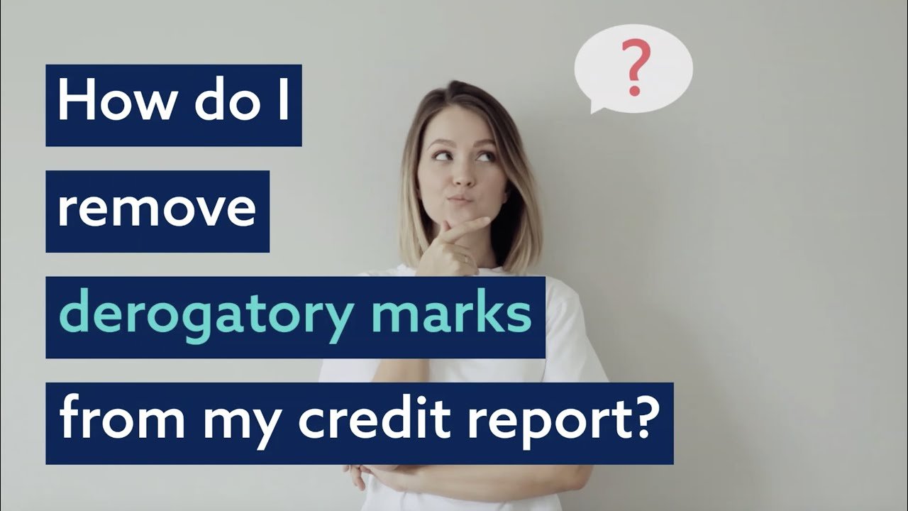How Do I Remove Derogatory Marks From My Credit Report?