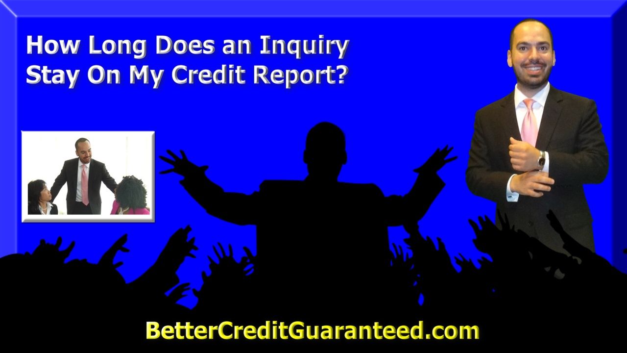 How long do inquiries stay on my Credit Report?