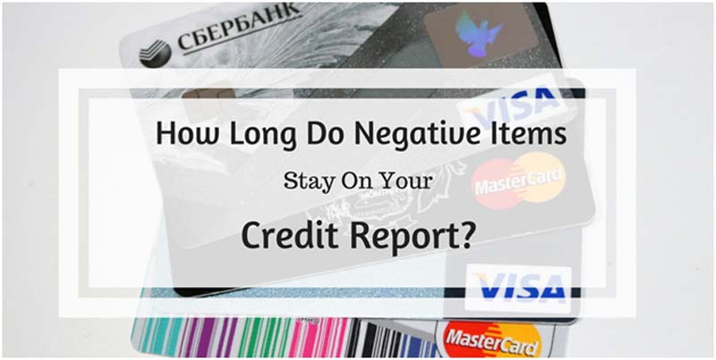 How Long Do Negative Items Remain on your Credit Report?