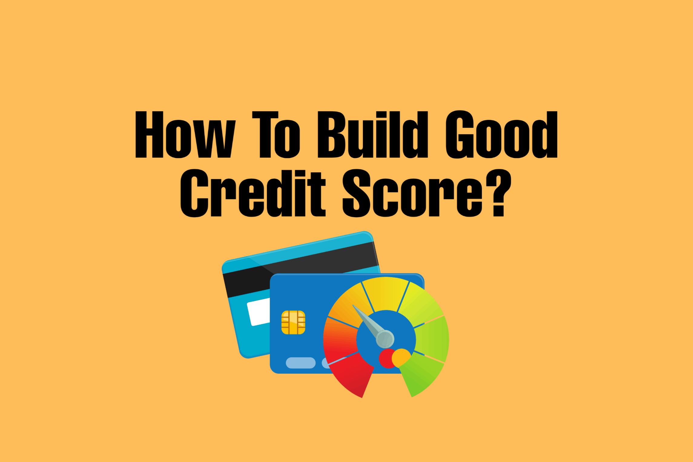 How Long It Take To Build A Excellent Credit Score In 2021?