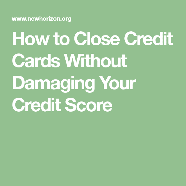 How to Close Credit Cards Without Damaging Your Credit Score