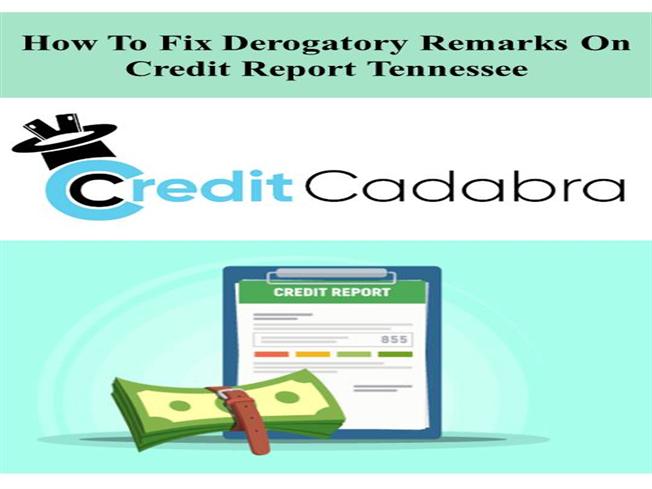 How to Fix Derogatory Remarks on Credit Report Tennessee