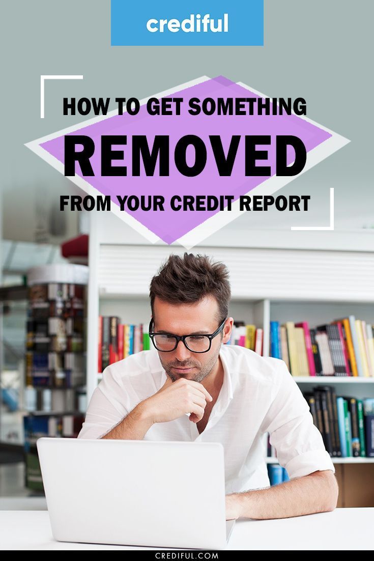 How to Get Something Removed from Your Credit Report in ...