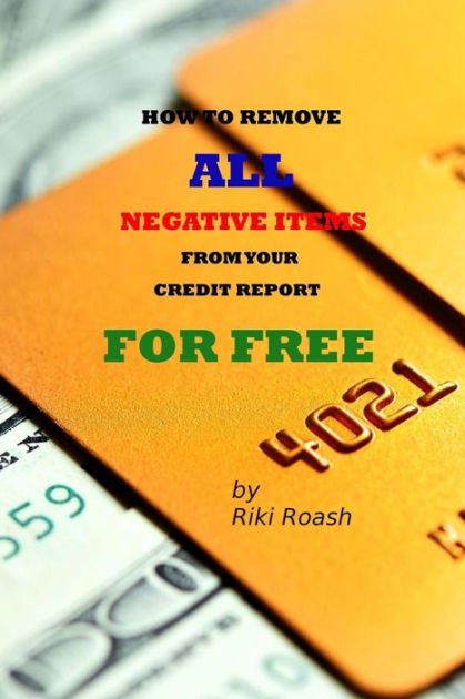 How to Remove ALL Negative Items from your Credit Report: Do It ...