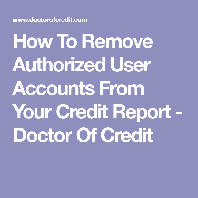 How To Remove Authorized User Accounts From Your Credit Report