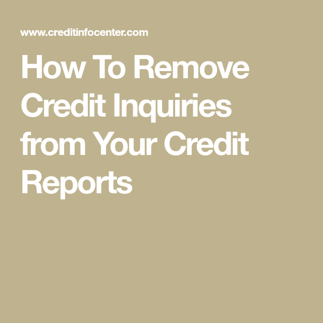 How To Remove Credit Inquiries from Your Credit Reports ...