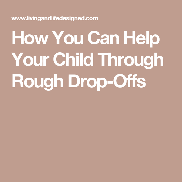 How You Can Help Your Child Through Rough Drop