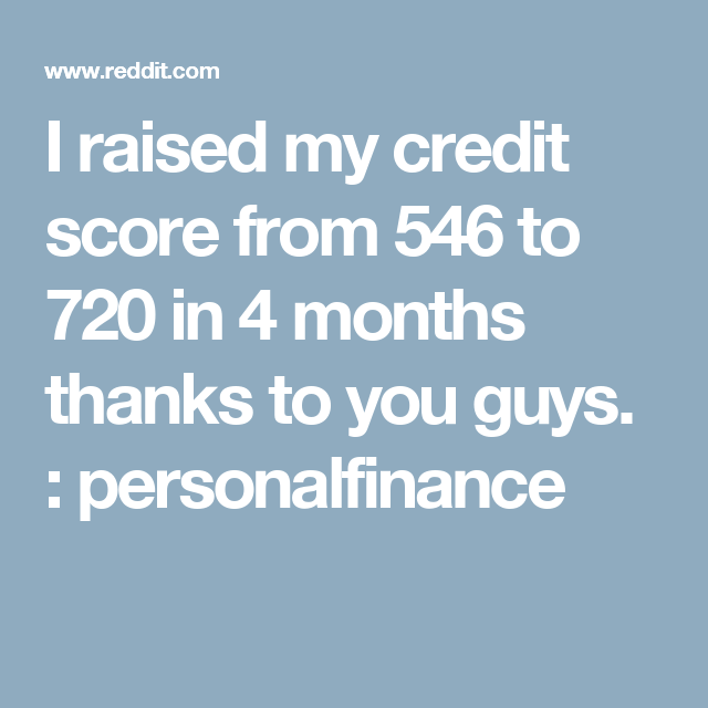 I raised my credit score from 546 to 720 in 4 months ...