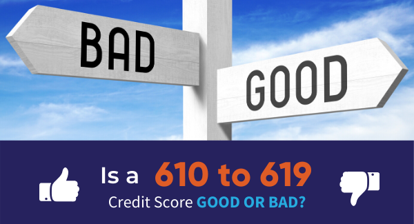 Is A 610 to 619 Credit Score Good? Or Bad? (2020)