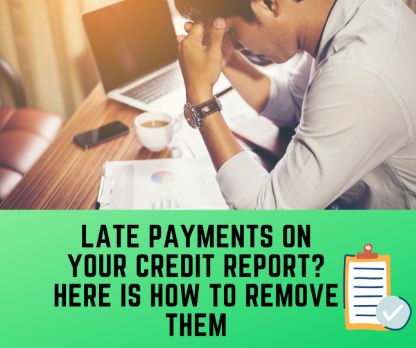 Late Payments On Your Credit Report? Here Is How To Remove ...