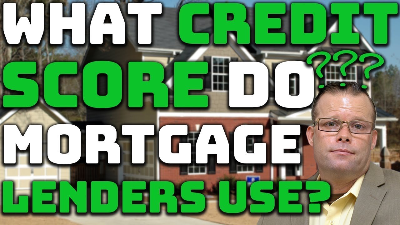 What Credit Score Do Mortgage Lenders Use?