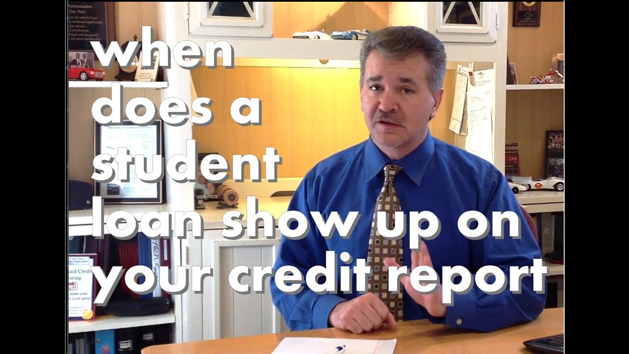 When does a student loan show up on your credit report?