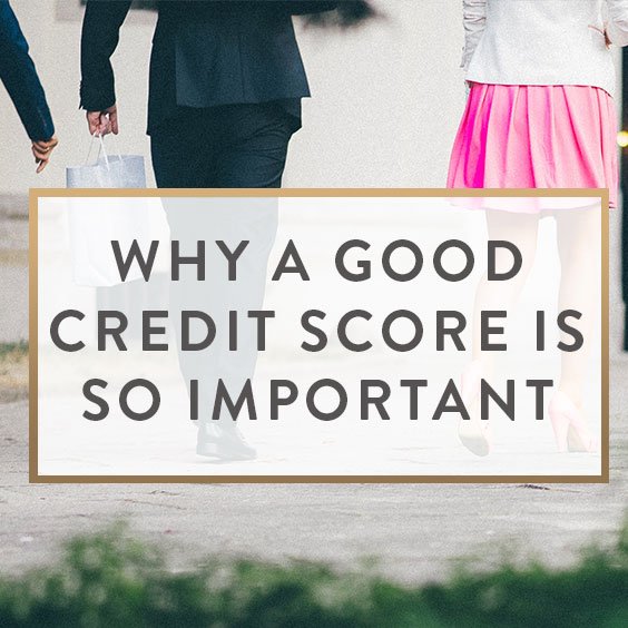Why A Good Credit Score Is So Important