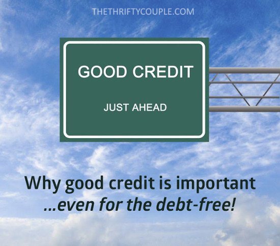 Why Having Good Credit is Important...Even for the Debt Free