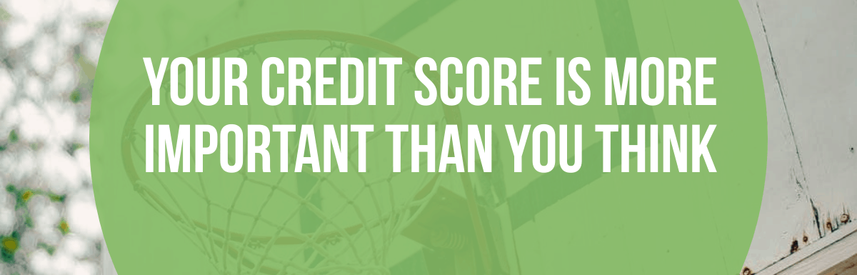 Your Credit Score Is More Important Than You Think
